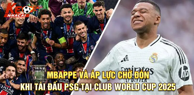 Mbappe Và Áp Lực Chờ Đón Khi Tái Đấu PSG