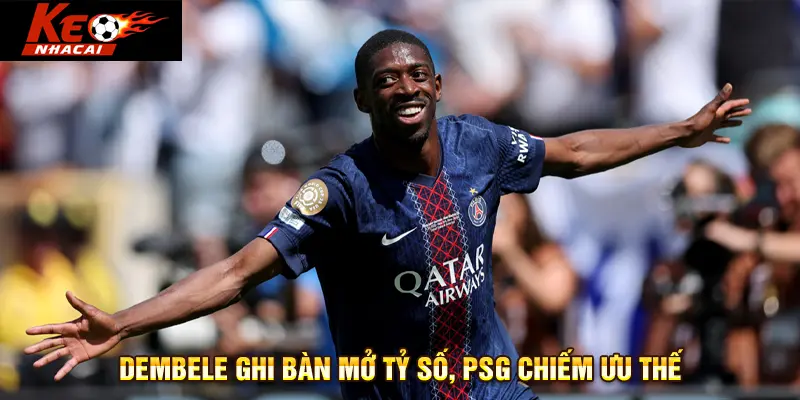 Dembele ghi bàn mở tỷ số, PSG chiếm ưu thế